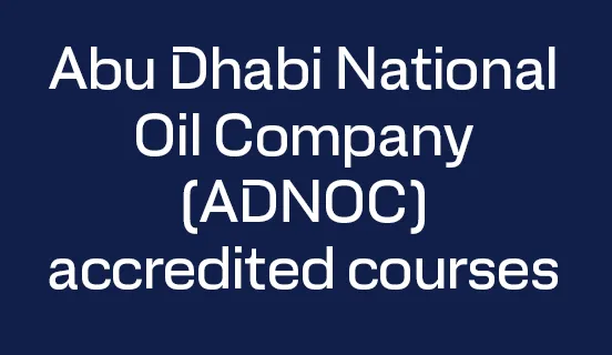 Abu Dhabi National Oil Company (ADNOC) accredited courses