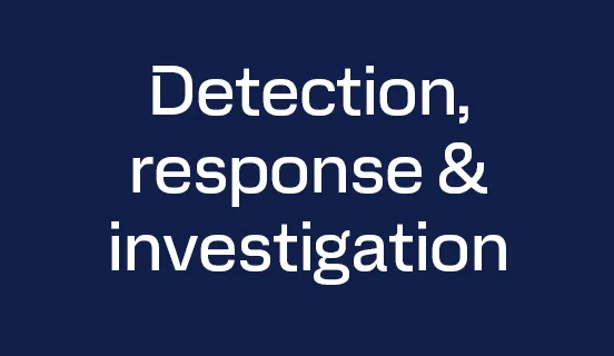 Detection, response & investigation