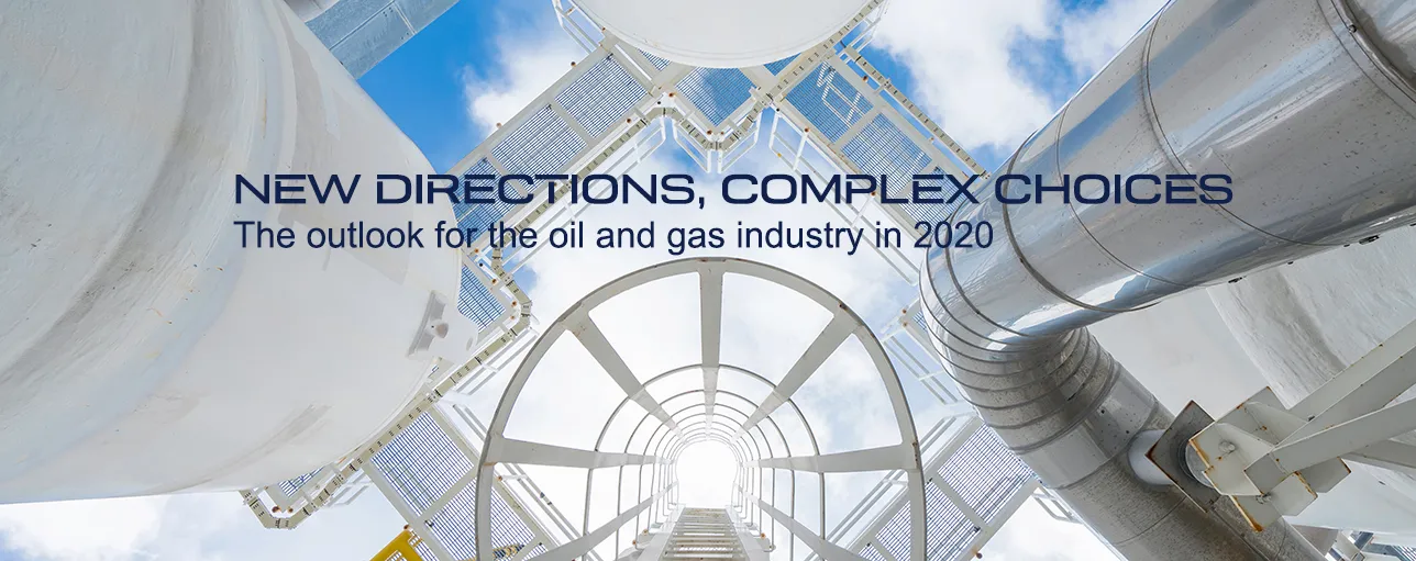 New Directions, Complex Choices: The outlook for the oil and gas industry in 2020
