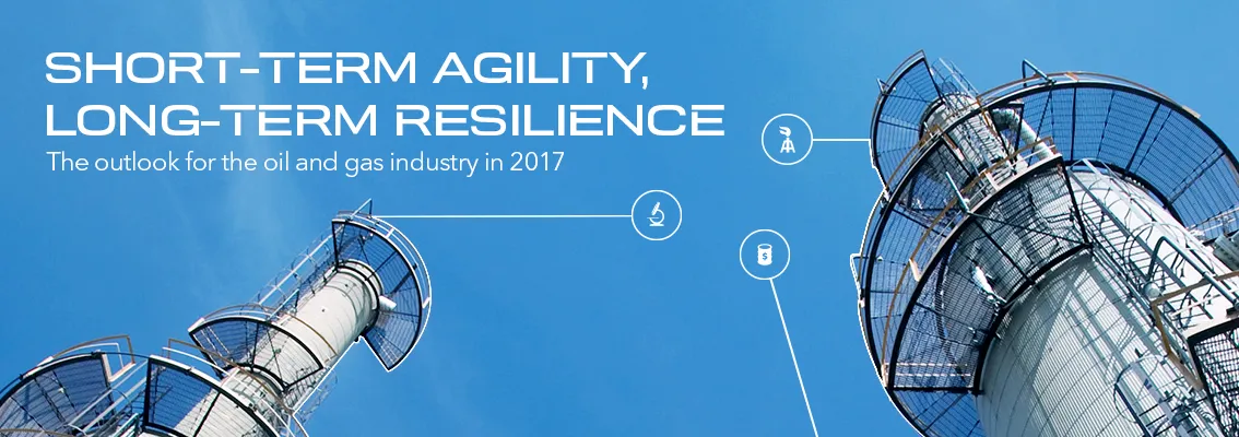 Short-term agility, long-term resilience: The outlook for the oil and gas industry in 2017 (research report)